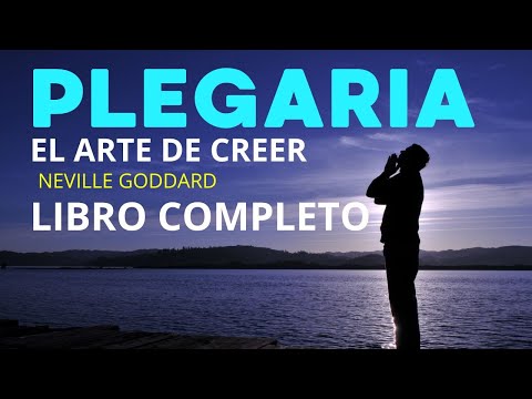 Neville Goddard - El Arte de Creer Explicado - Descubre Cuál es La Plegaria Correcta!