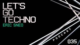Let's Go Techno Podcast 035 with Eric Sneo