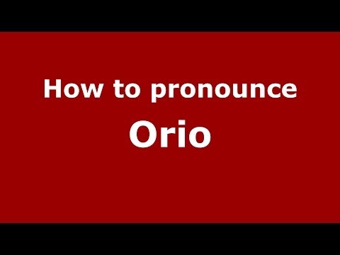How to pronounce Orio