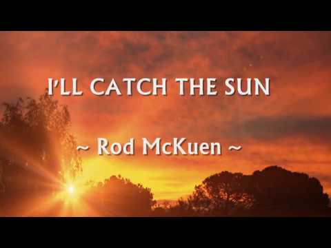 I'LL CATCH THE SUN - (ROD MCKUEN / Lyrics)