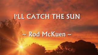 I&#39;LL CATCH THE SUN - (ROD MCKUEN / Lyrics)