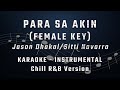 PARA SA AKIN - FEMALE KEY - CHILL R&B KARAOKE - INSTRUMENTAL - JASON DHAKAL/SITTI NAVARRO