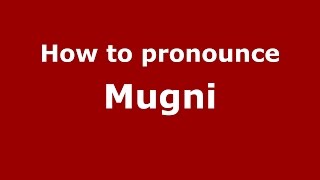 How to pronounce Mugni