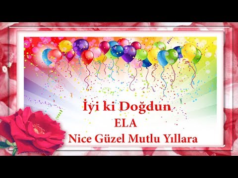 iyi ki doğdun ELA - İsme Özel Doğum Günü Mesajları