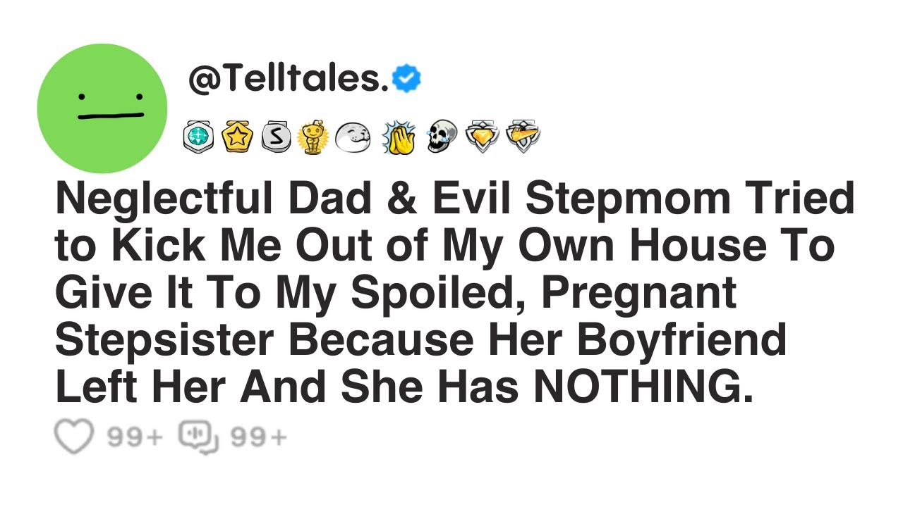 Neglectful Dad & Evil Stepmom Tried to Kick Me Out of My Own House To Give It To My Spoiled...