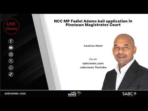 NCC MP Fadiel Adams bail application in Pinetown Magistrates Court