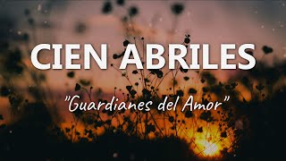 Guardianes del Amor - Cien Abriles - Letra