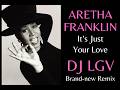 Aretha Franklin It S Just Your Love Dj Lgv Brand New Remix 2026