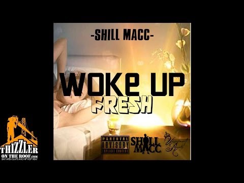 Shill Macc - Woke Up Fresh [Thizzler.com Exclusive]