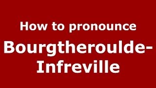 How to pronounce Bourgtheroulde-Infreville