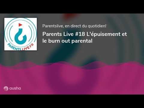 L'épuisement et le burn out parental - Emissions et podcasts parentalité @parentslive.fr