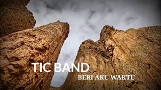 Download lagu Tic band - Beri aku waktu | Lyrics mp3