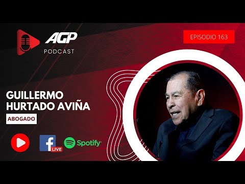 AGP Podcast | Ep. 163 | Guillermo Hurtado Aviña, abogado