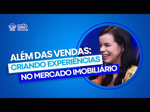 Enfocast 3ª Temp, Episódio 5: Além das Vendas: Criando Experiências no Mercado Imobiliário