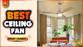 Top 5 Affordable Ceiling Fans That Perform!