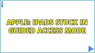 Apple: iPads stuck in Guided Access Mode