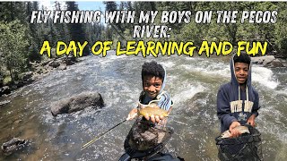 Fly Fishing with My Boys on the Pecos River: A Day of Learning and Fun