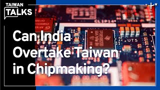 India’s New Investments in the Semiconductor Industry | Taiwan Talks EP353