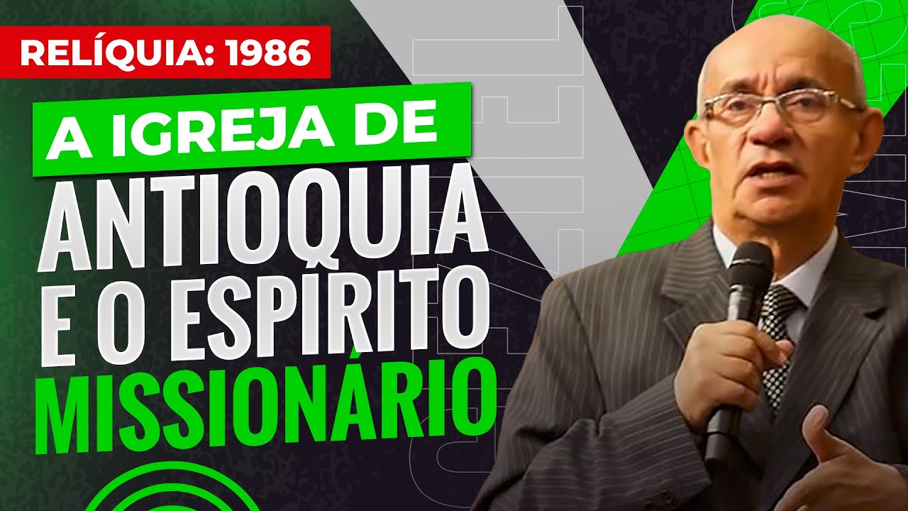 [RELÍQUIA 1986] A IGREJA EM ANTIOQUIA E O ESPÍRITO MISSIONÁRIO - PR. GEZIEL GOMES
