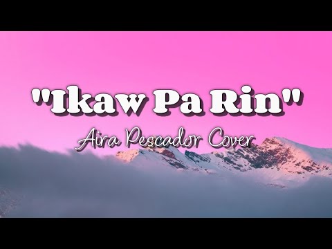 Ikaw Pa Rin - Aira Pescador Cover (Female Version)
