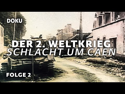 Der Zweite Weltkrieg - Schlacht um Europa - Folge 2: Die Schlacht um Caen (2.Weltkrieg Doku Deutsch)