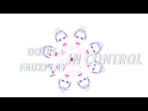 DOLLS + Fauxplay - In Control - Official Video