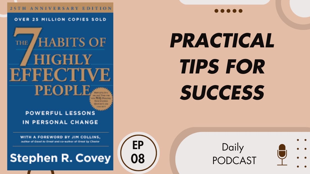 The 7 Habits of Highly Effective People: Actionable Tips for Personal and Professional Success