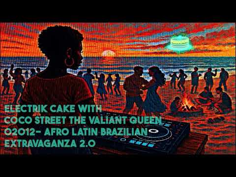 Electrik Cake with Coco Street 202 -Afro Latin Brazilian Extravaganza 2.0