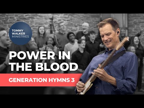"Power In The Blood" | Tommy Walker (from Generation Hymns 3)