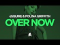 eSQUIRE & Polina Griffith - Over Now (Darone ...