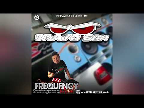 BRAVO SOM (PRIMAVERA DO LESTE-MT) - DJ FREQUENCY MIX