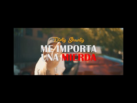 DIRTY SHANTY - ME IMPORTA UNA MIERDA (VIDEOCLIP)
