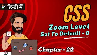 Set To Default - Zoom Level | Chap - 22 | CSS Tutorial In Hindi