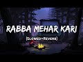 Rabba Mehar Kari - Darshan Raval Song | Slowed And Reverb Lofi Mix