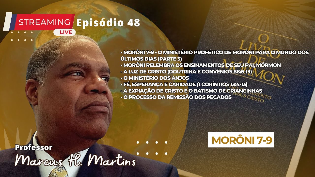 48ª Live Marcus H. Martins - O Ministério Profético de Morôni para o Mundo dos Últimos Dias. Parte 3
