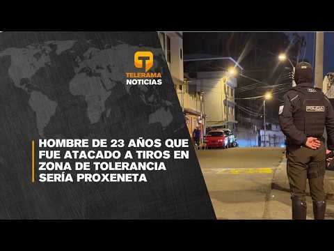 Hombre de 23 años que fue atacado a tiros en zona de tolerancia sería proxeneta