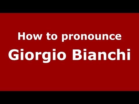 How to pronounce Giorgio Bianchi (Italian/Italy) - PronounceNames.com