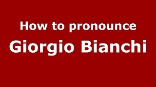 How to pronounce Giorgio Bianchi