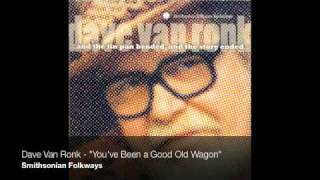 Dave Van Ronk - "You've Been a Good Old Wagon"