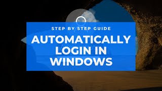 Automatically Login into Windows - a Step by Step Guide