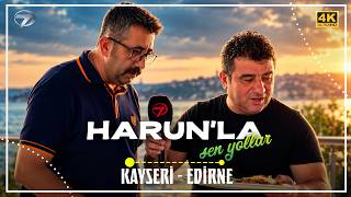 Harun’la Şen Yollar - Kayseri / Edirne  | 18 Ekim 2026 (4K)