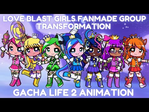 LOVE BLAST GIRLS! 💫 | Fanmade Group Transformation Gacha Life 2 (VOICE ACTED!)