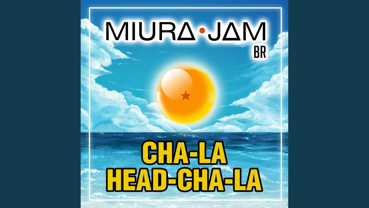 Cha-la Head-Cha-la (De "Dragon Ball Z")
