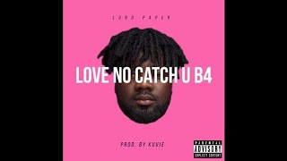 Lord Paper – Love No Catch You Before (Prod Kuvi