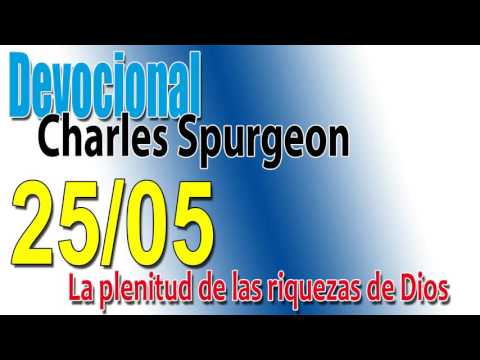 Devocional Charles Spurgeon 25/05 - La plenitud de las riquezas de Dios