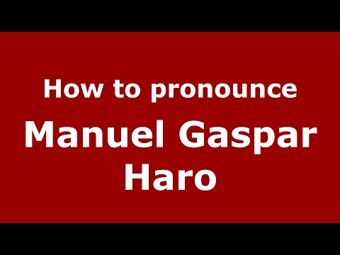 How to pronounce Manuel Gaspar Haro (Spain/Spanish) - PronounceNames.com