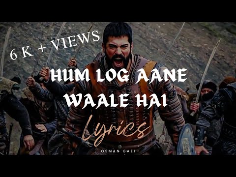 Hum Log Aane Wale Hain - Kurulus Osman Song Lyrics | Waseem | ZuBair | Nawab Khalid | R Music