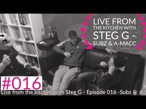 Live from the Kitchen with Steg G - Episode 016 - Subz & A-Macc