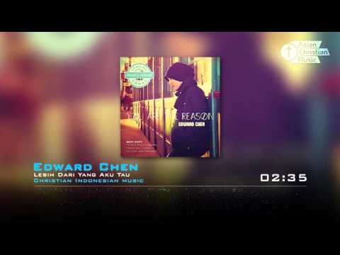 Edward Chen - Lebih Dari Yang Aku Tau (Christian Indonesian music)