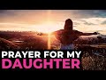 PRAYER FOR MY DAUGHTER A POWERFUL CHRISTIAN PRAYER FOR MOTHERS OF DAUGHTERS